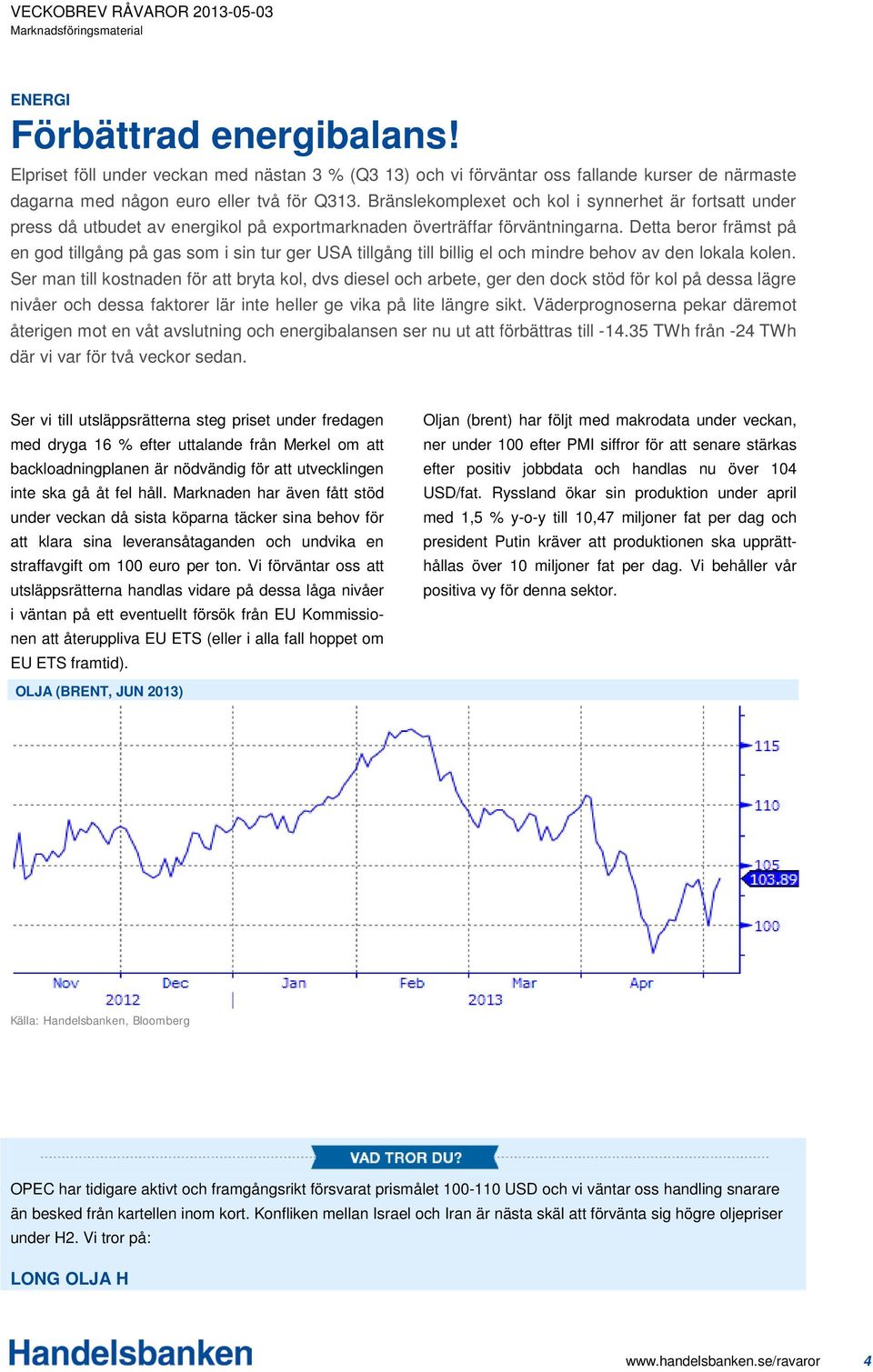 Detta beror främst på en god tillgång på gas som i sin tur ger USA tillgång till billig el och mindre behov av den lokala kolen.