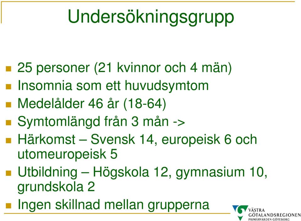 Härkomst Svensk 14, europeisk 6 och utomeuropeisk 5 Utbildning