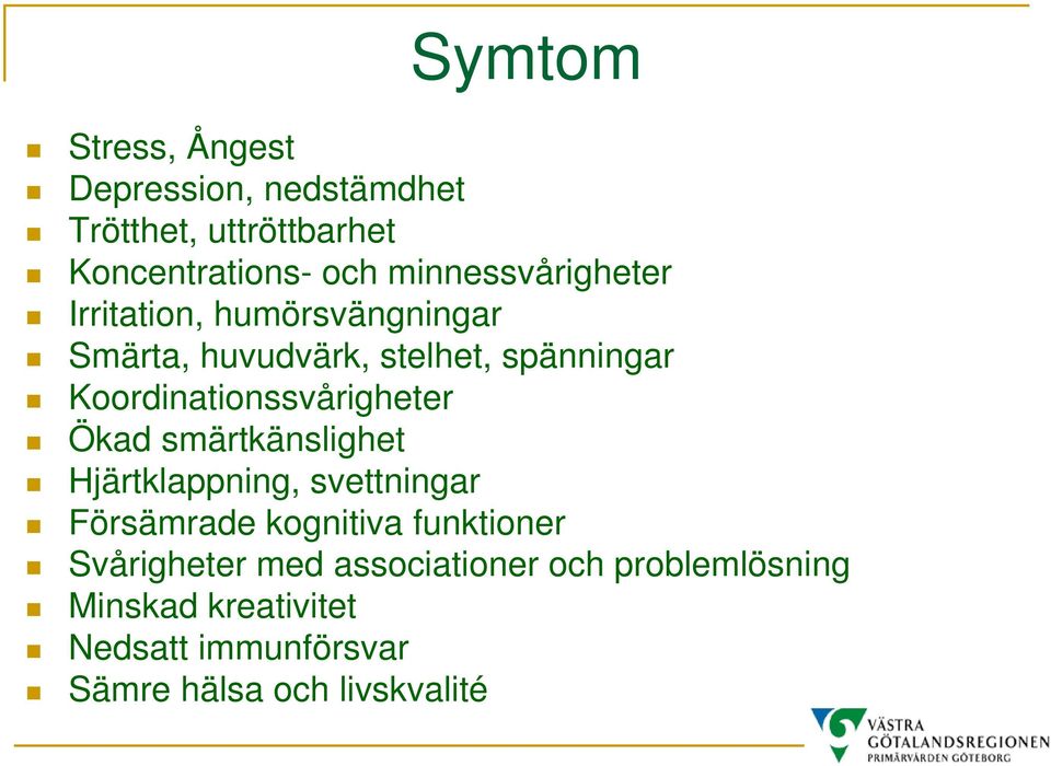 Koordinationssvårigheter Ökad smärtkänslighet Hjärtklappning, svettningar Försämrade kognitiva