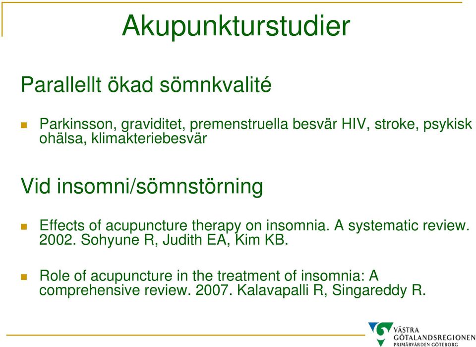 acupuncture therapy on insomnia. A systematic review. 2002. Sohyune R, Judith EA, Kim KB.