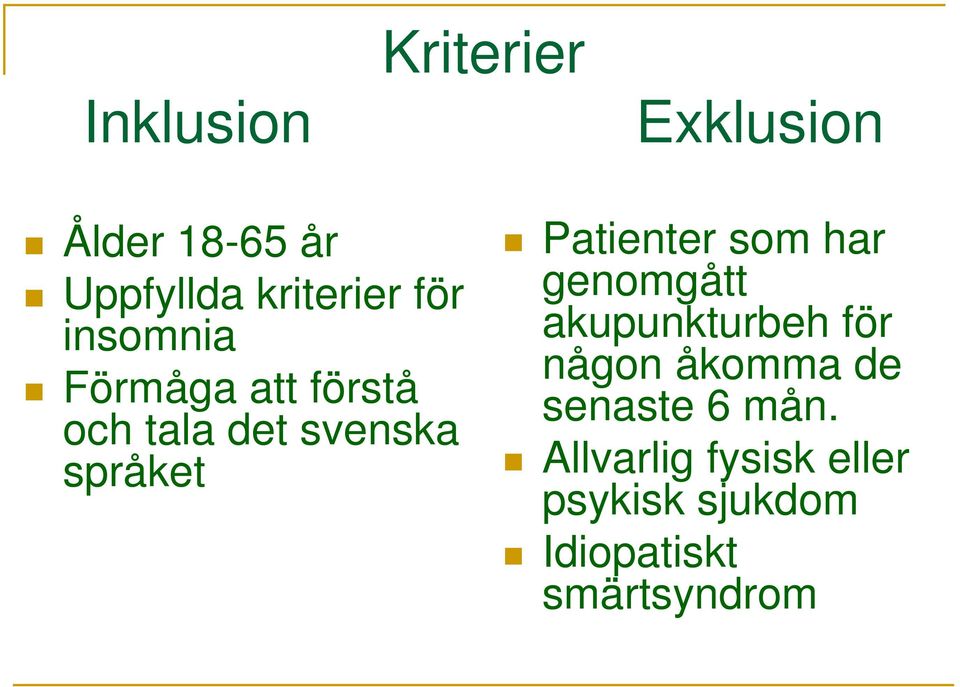 Patienter som har genomgått akupunkturbeh för någon åkomma de