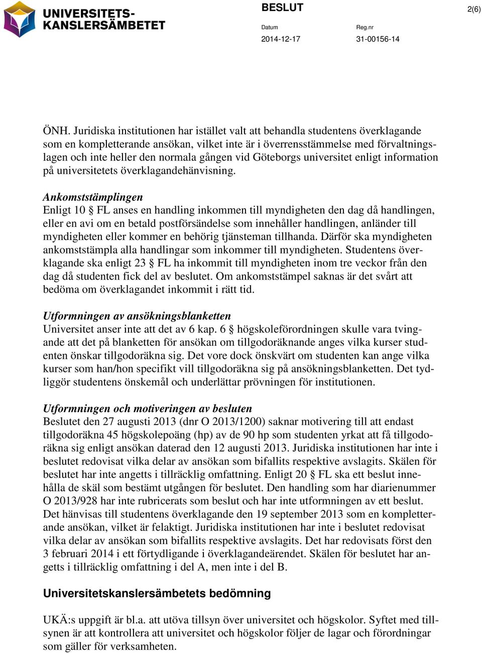 gången vid Göteborgs universitet enligt information på universitetets överklagandehänvisning.