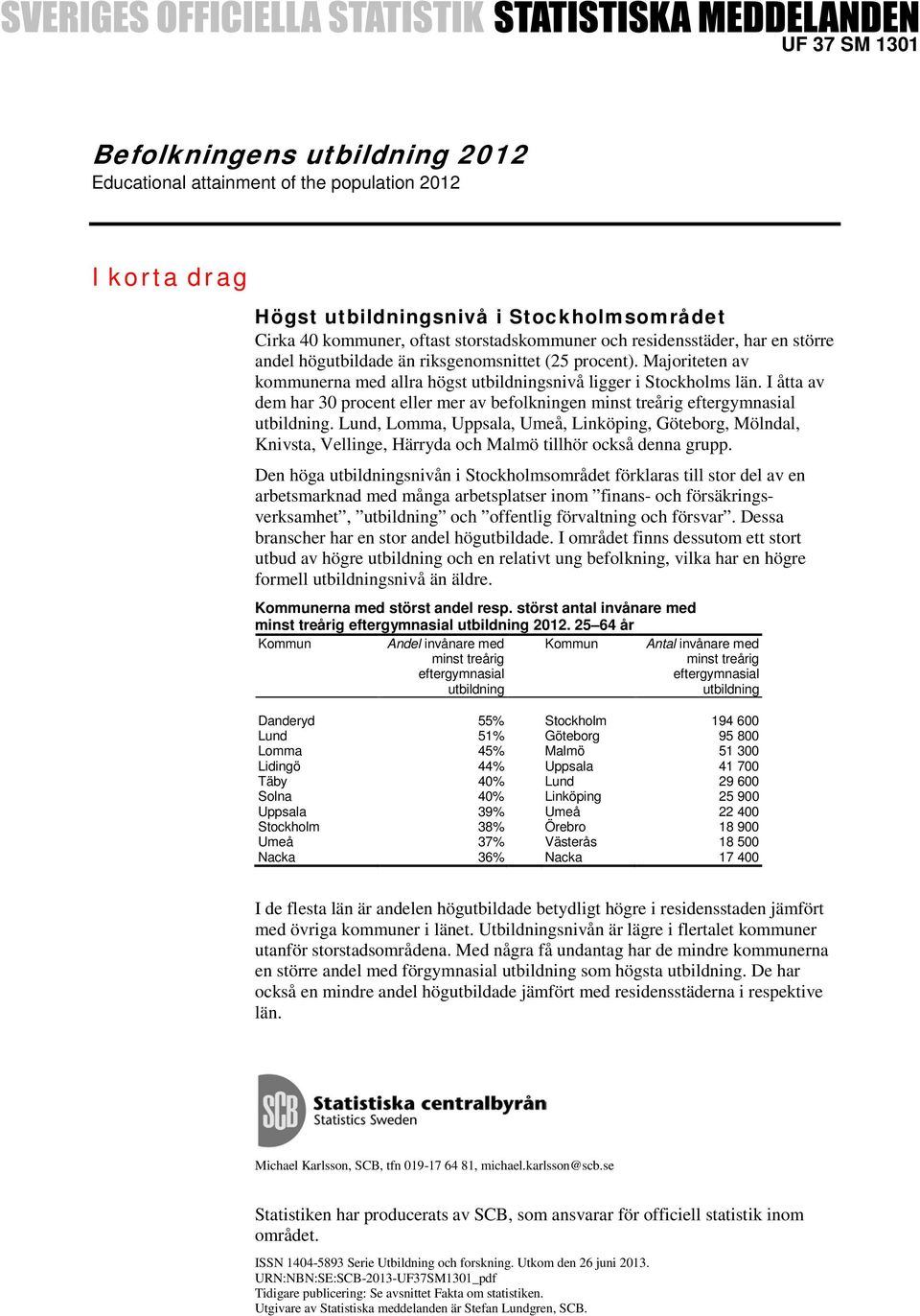 I åtta av dem har 30 procent eller mer av befolkningen minst treårig eftergymnasial.