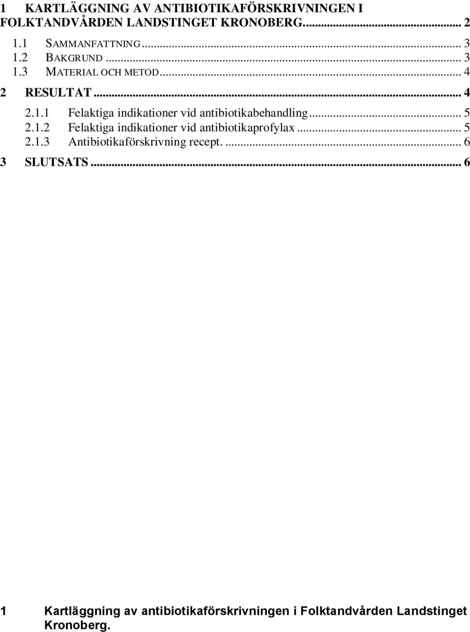 .. 5 2.1.2 Felaktiga indikationer vid antibiotikaprofylax... 5 2.1.3 Antibiotikaförskrivning recept.