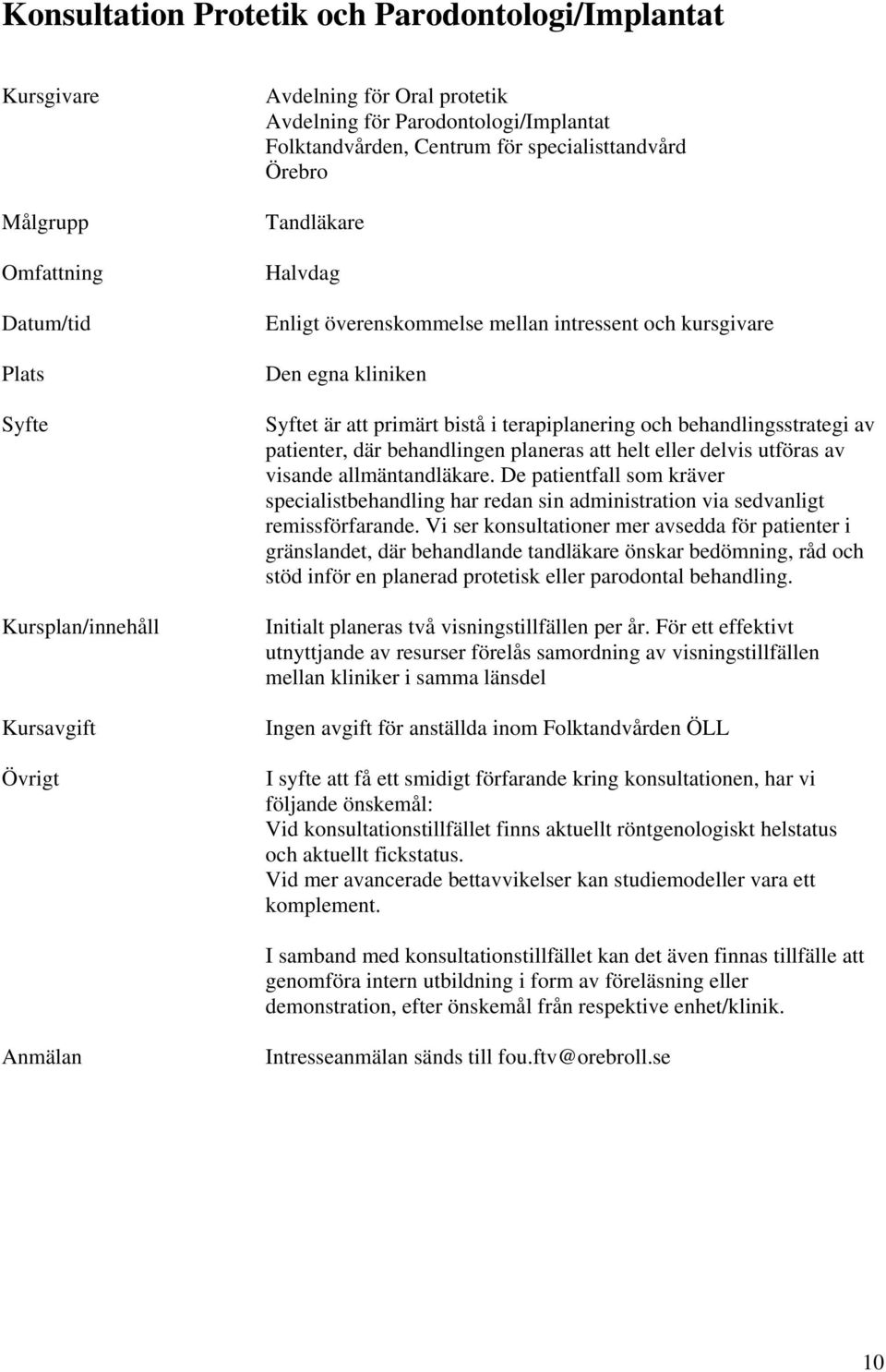 De patientfall som kräver specialistbehandling har redan sin administration via sedvanligt remissförfarande.