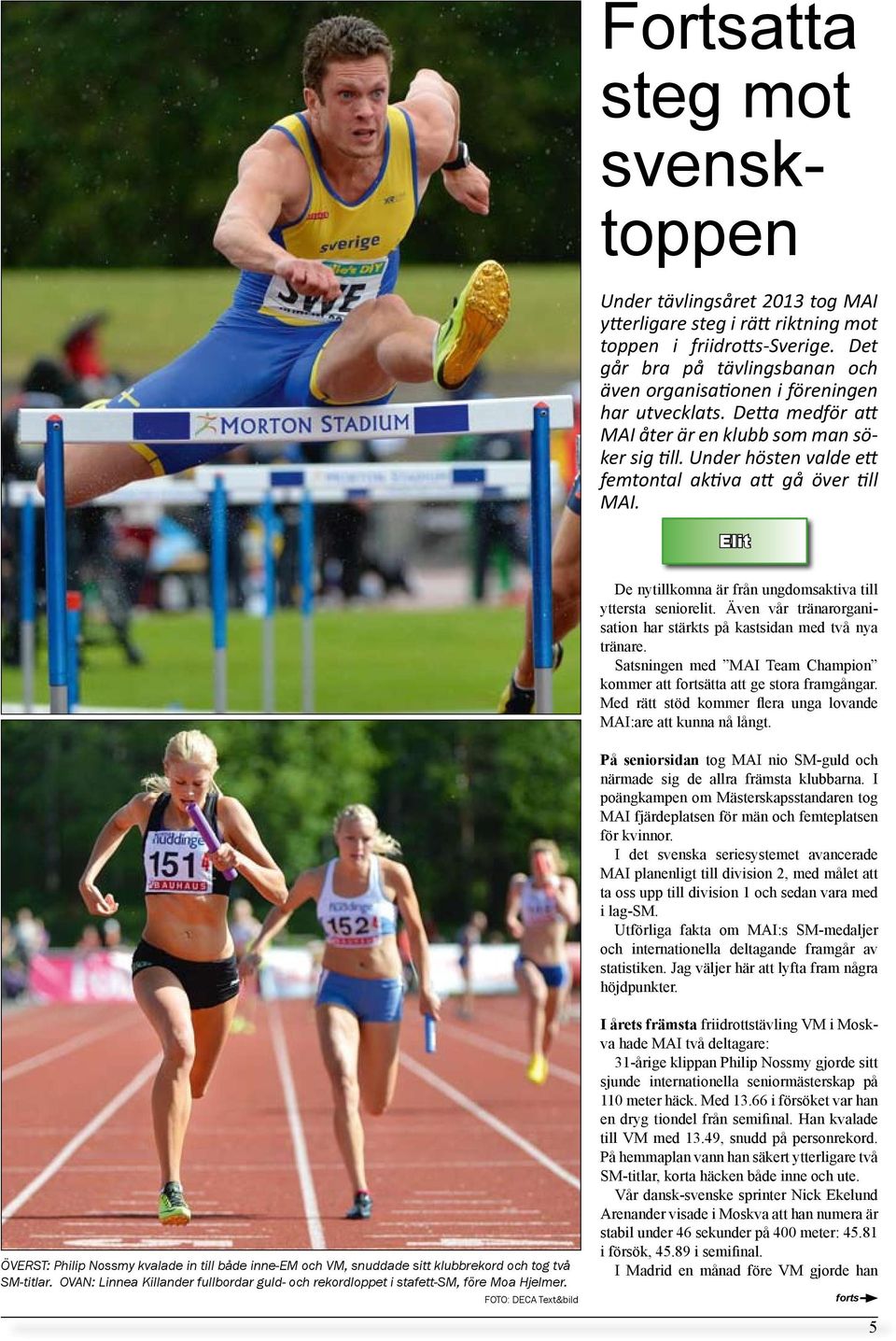 Under hösten valde ett femtontal aktiva att gå över till MAI. Elit De nytillkomna är från ungdomsaktiva till yttersta seniorelit.