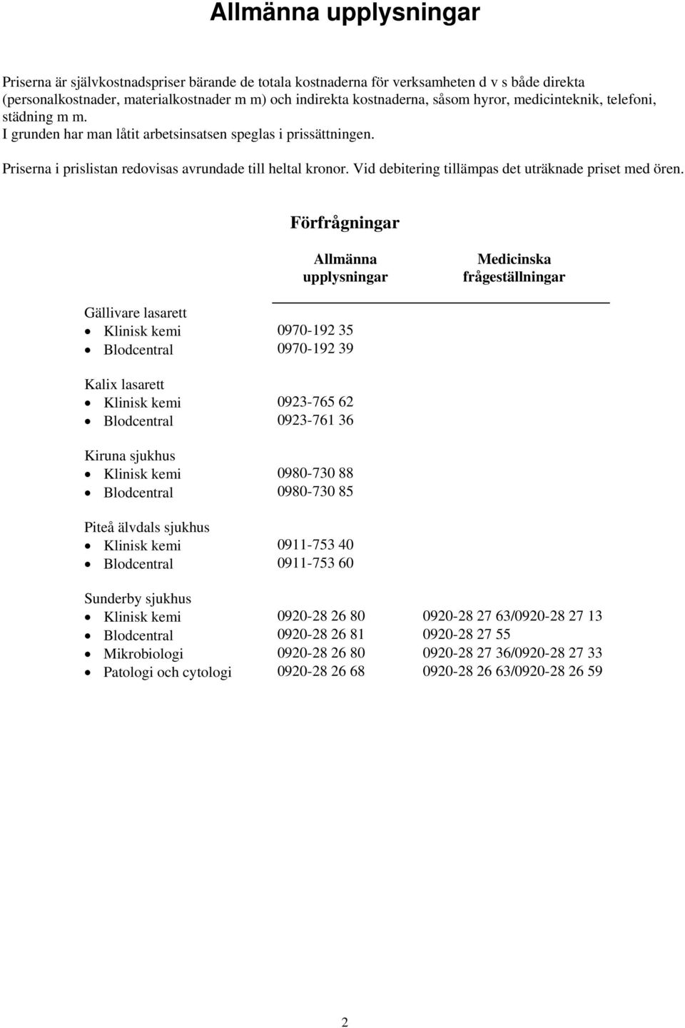 Vid debitering tillämpas det uträknade priset med ören.