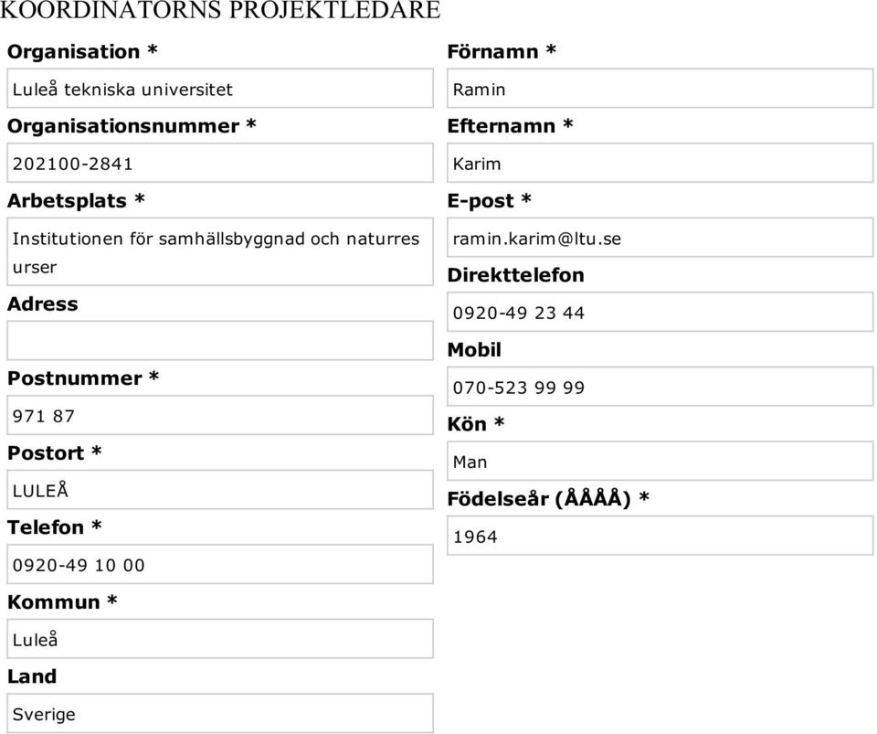 87 Postort * LULEÅ Telefon * 0920-49 10 00 Kommun * Luleå Land Sverige Förnamn * Ramin Efternamn *