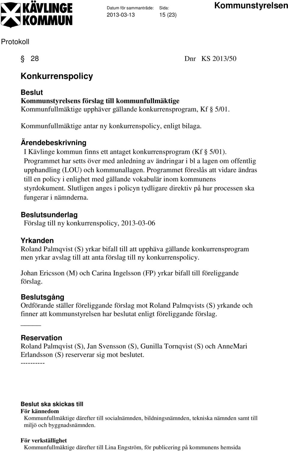 Programmet har setts över med anledning av ändringar i bl a lagen om offentlig upphandling (LOU) och kommunallagen.