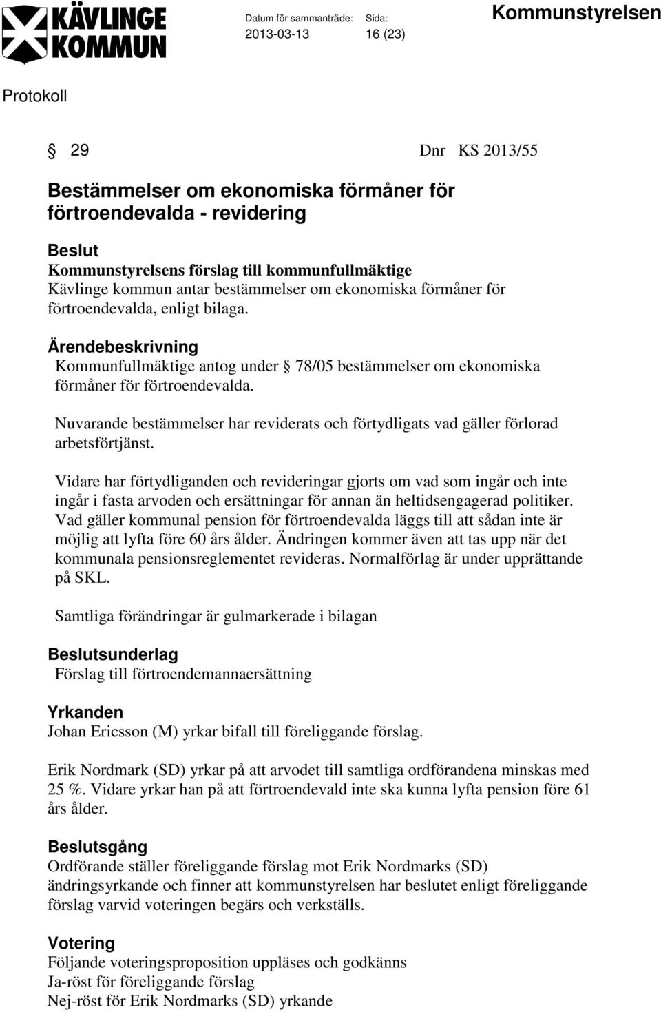 Nuvarande bestämmelser har reviderats och förtydligats vad gäller förlorad arbetsförtjänst.