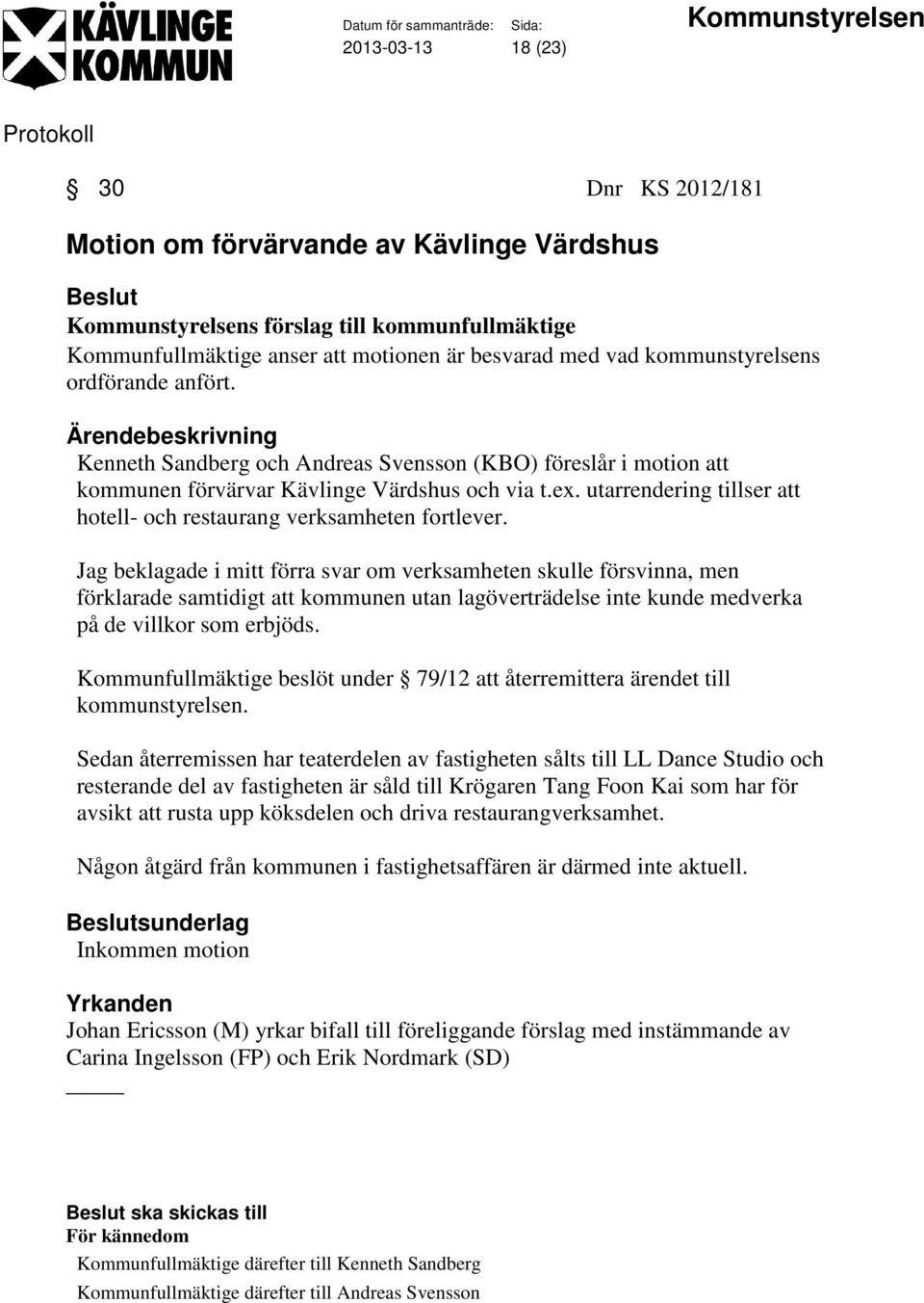 utarrendering tillser att hotell- och restaurang verksamheten fortlever.