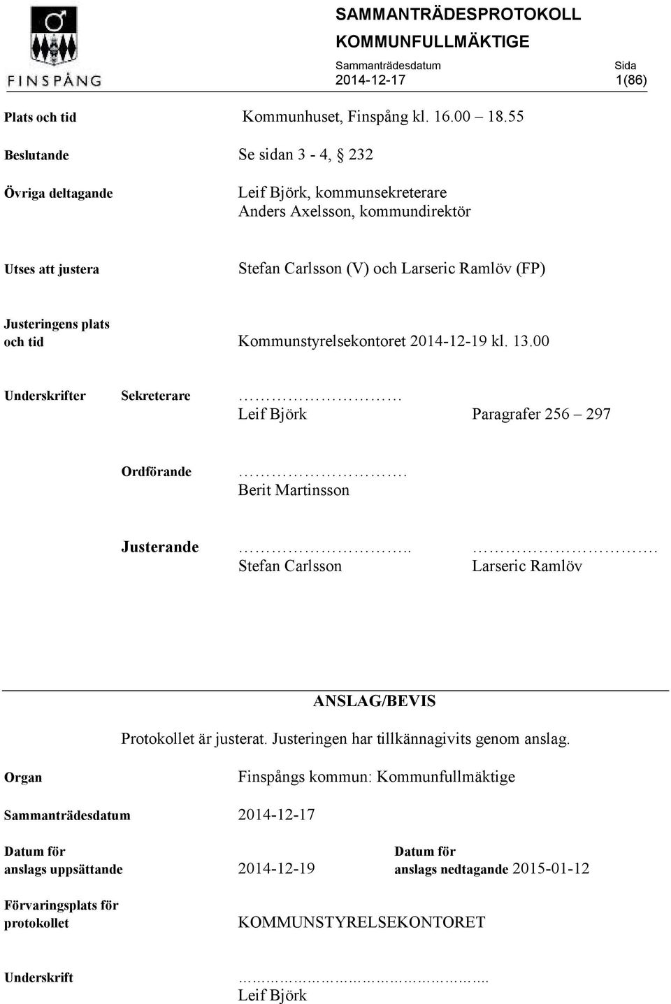 Justeringens plats och tid Kommunstyrelsekontoret 2014-12-19 kl. 13.00 Underskrifter Sekreterare Leif Björk Paragrafer 256 297 Ordförande. Berit Martinsson Justerande.