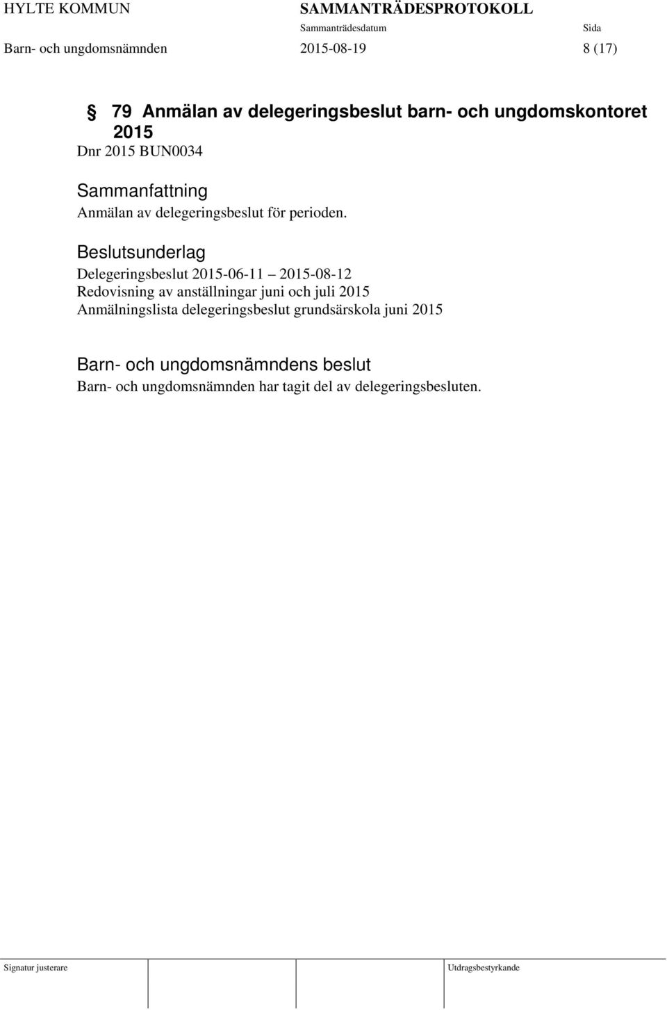 Beslutsunderlag Delegeringsbeslut 2015-06-11 2015-08-12 Redovisning av anställningar juni och juli