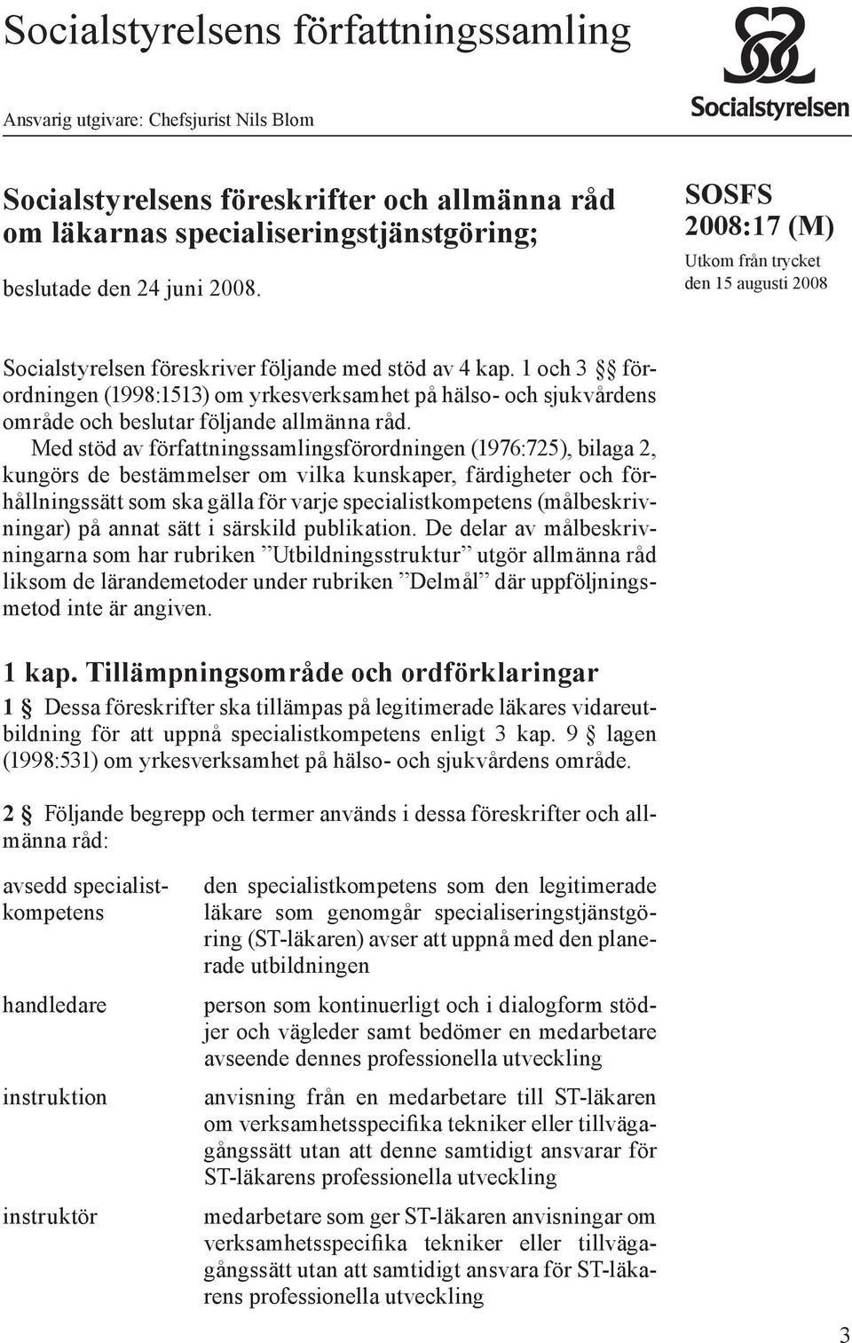 1 och 3 förordningen (1998:1513) om yrkesverksamhet på hälso- och sjukvårdens område och beslutar följande allmänna råd.