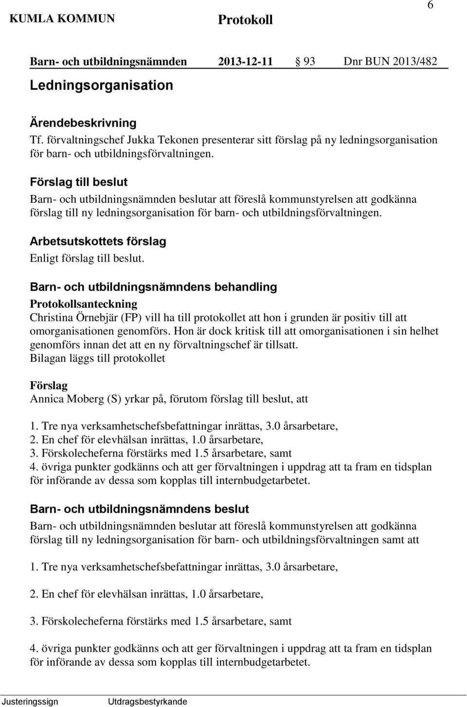 Barn- och utbildningsnämnden beslutar att föreslå kommunstyrelsen att godkänna förslag till ny ledningsorganisation för barn- och utbildningsförvaltningen. Enligt förslag till beslut.