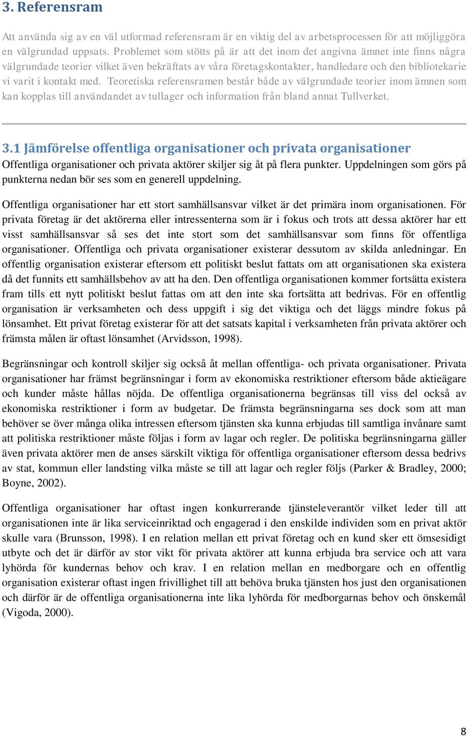 med. Teoretiska referensramen består både av välgrundade teorier inom ämnen som kan kopplas till användandet av tullager och information från bland annat Tullverket. 3.