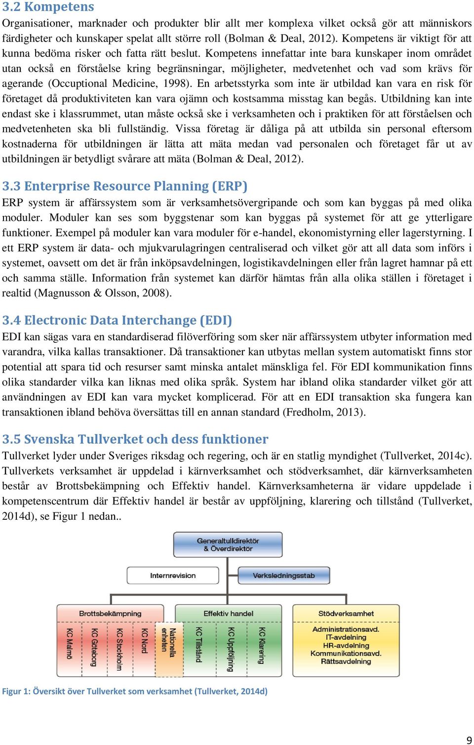 Kompetens innefattar inte bara kunskaper inom området utan också en förståelse kring begränsningar, möjligheter, medvetenhet och vad som krävs för agerande (Occuptional Medicine, 1998).