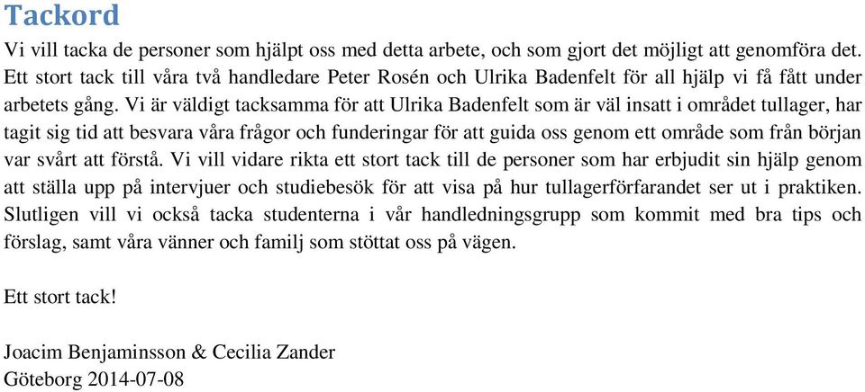 Vi är väldigt tacksamma för att Ulrika Badenfelt som är väl insatt i området tullager, har tagit sig tid att besvara våra frågor och funderingar för att guida oss genom ett område som från början var