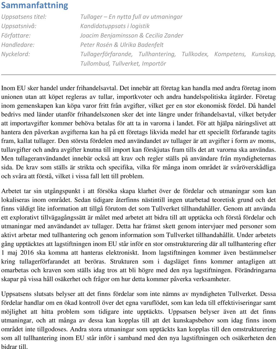 Det innebär att företag kan handla med andra företag inom unionen utan att köpet regleras av tullar, importkvoter och andra handelspolitiska åtgärder.