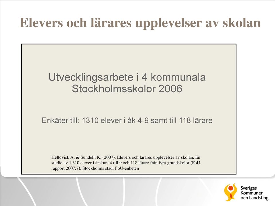 (2007). Elevers och lärares upplevelser av skolan.