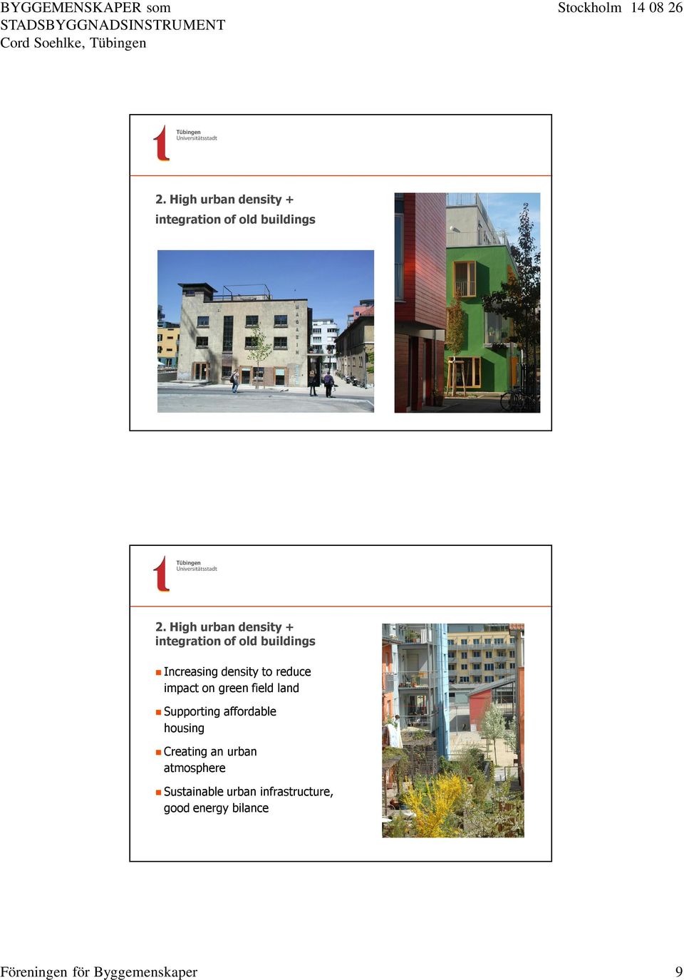 reduce impact on green field land Supporting affordable housing Creating an