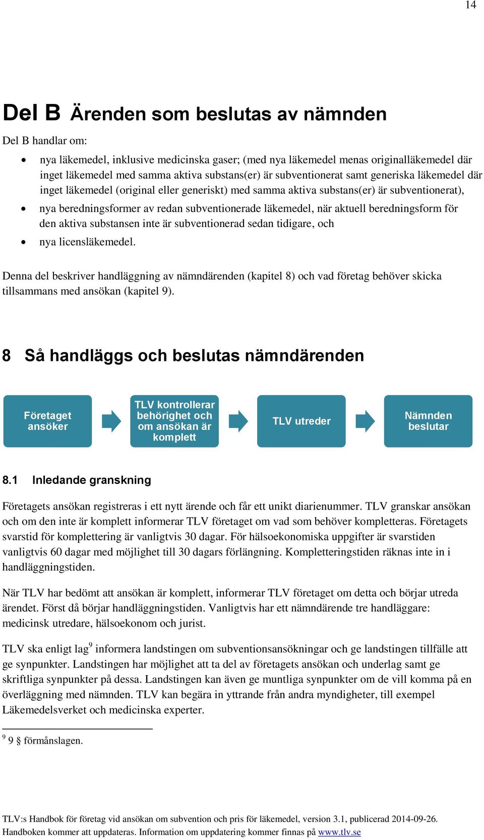 aktuell beredningsform för den aktiva substansen inte är subventionerad sedan tidigare, och nya licensläkemedel.