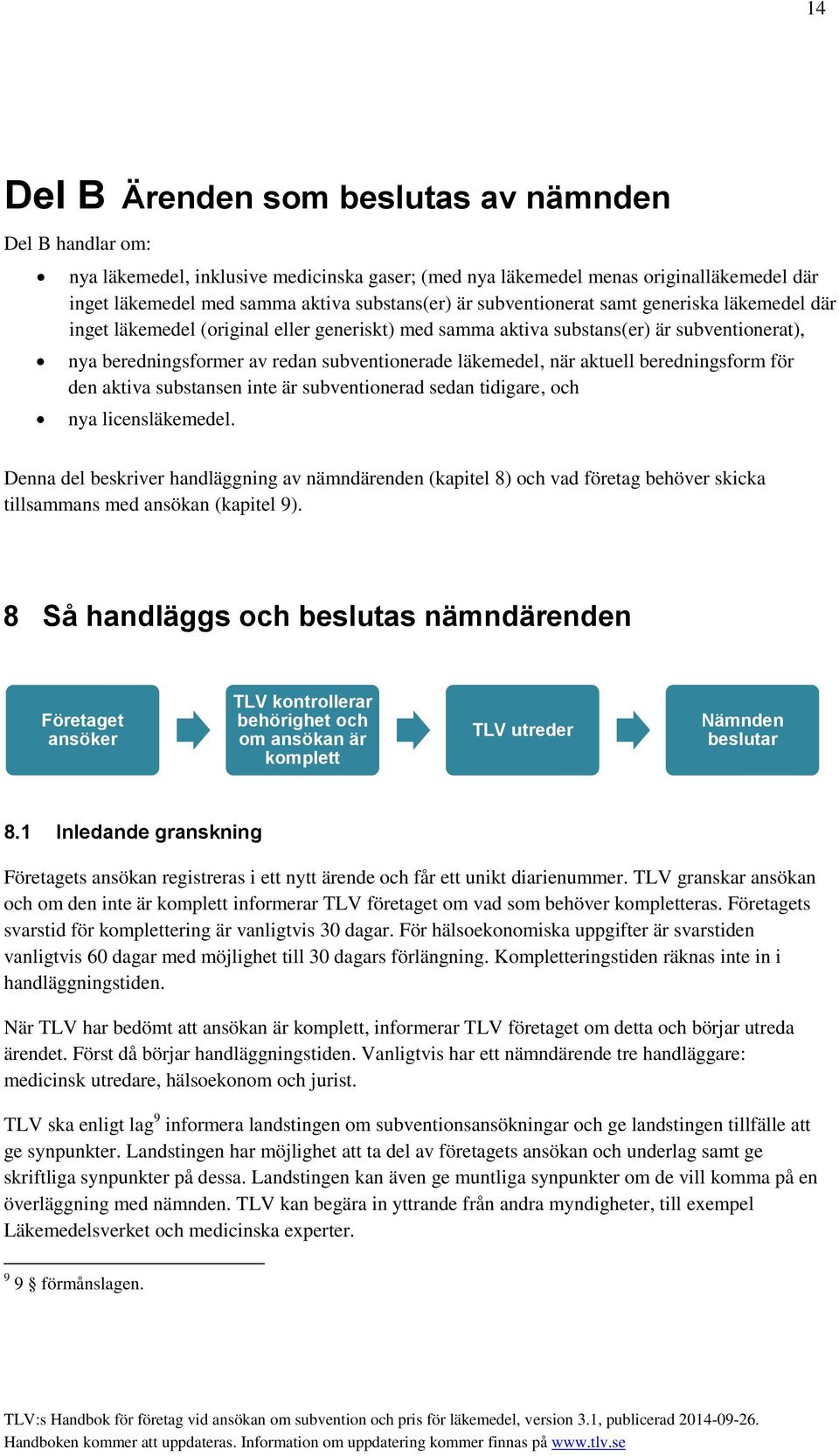 aktuell beredningsform för den aktiva substansen inte är subventionerad sedan tidigare, och nya licensläkemedel.