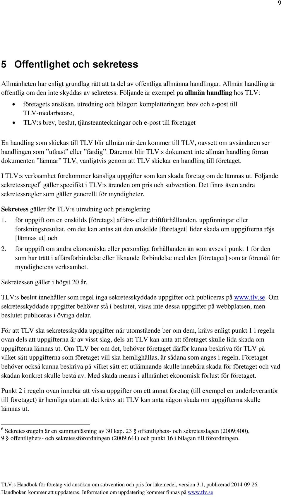 till företaget En handling som skickas till TLV blir allmän när den kommer till TLV, oavsett om avsändaren ser handlingen som utkast eller färdig.