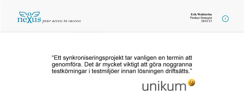 Det är mycket viktigt att göra noggranna
