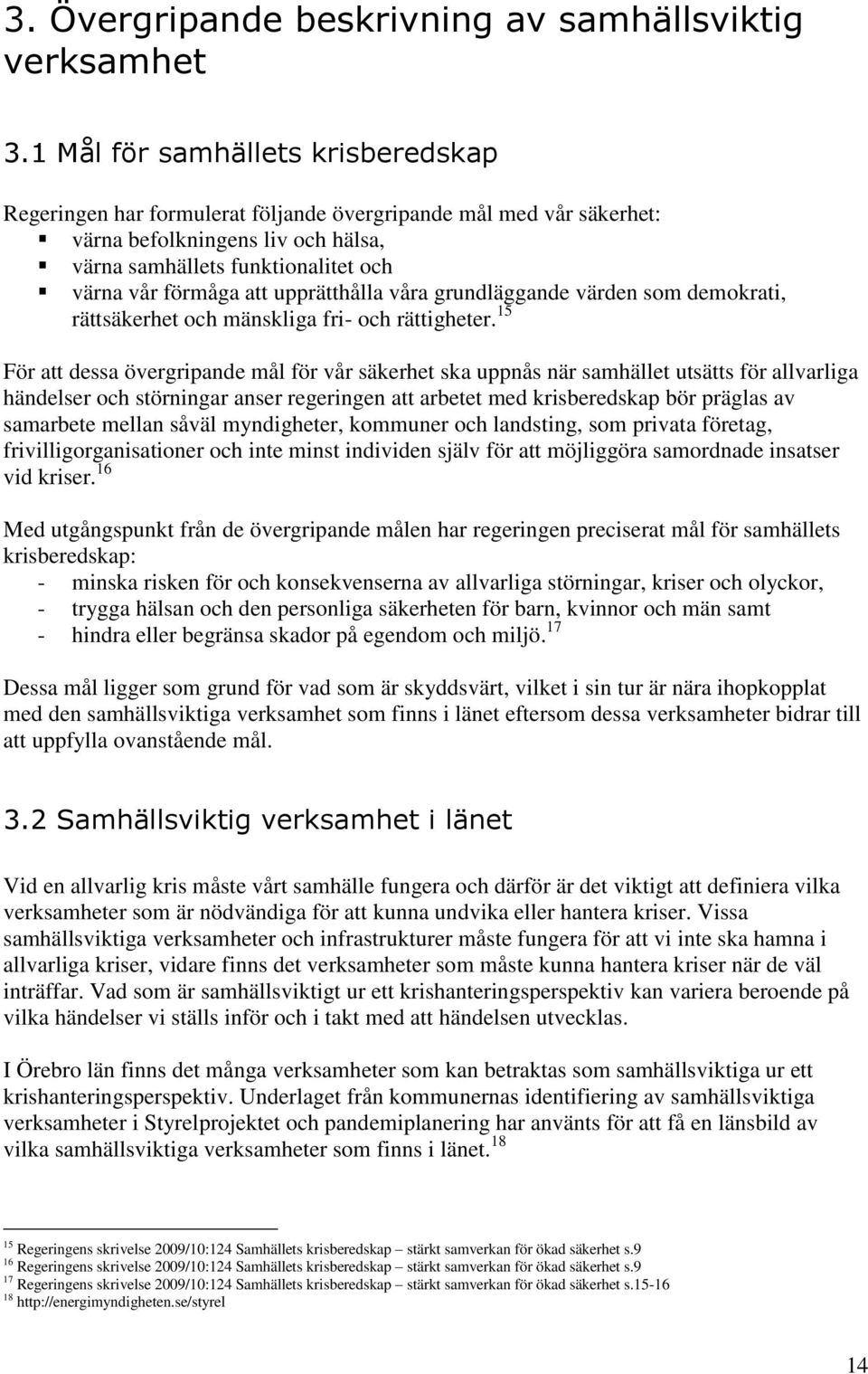 upprätthålla våra grundläggande värden som demokrati, rättsäkerhet och mänskliga fri- och rättigheter.