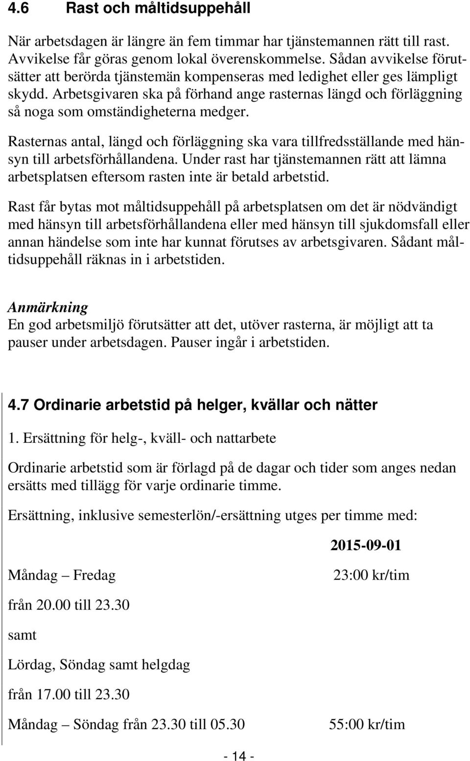 Arbetsgivaren ska på förhand ange rasternas längd och förläggning så noga som omständigheterna medger.
