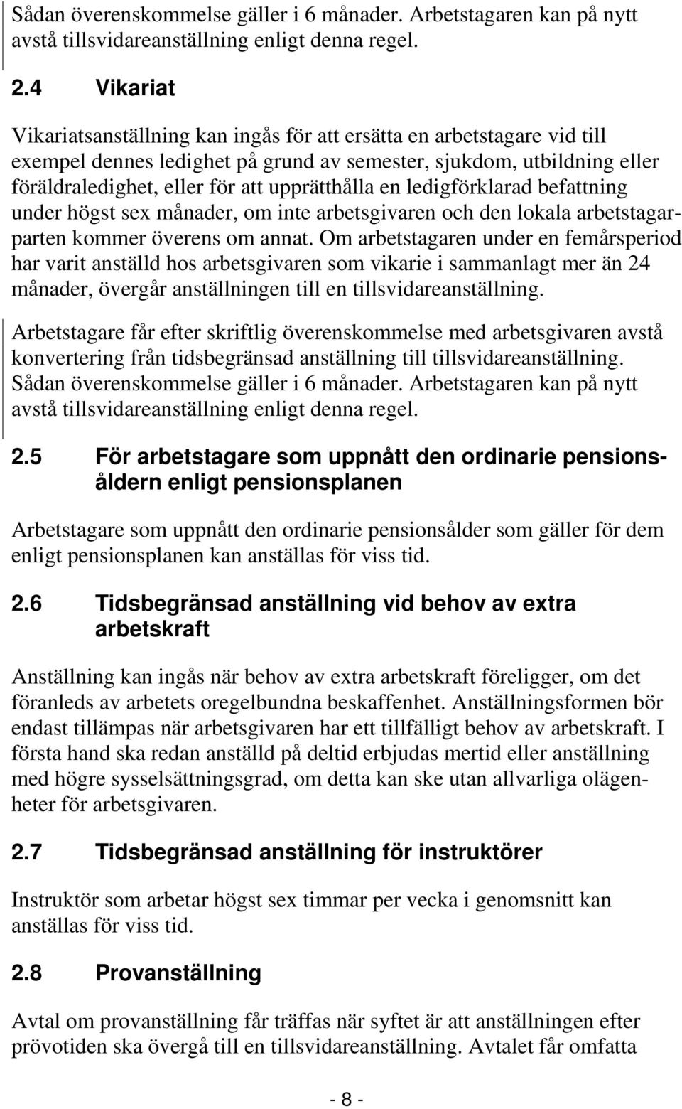 en ledigförklarad befattning under högst sex månader, om inte arbetsgivaren och den lokala arbetstagarparten kommer överens om annat.