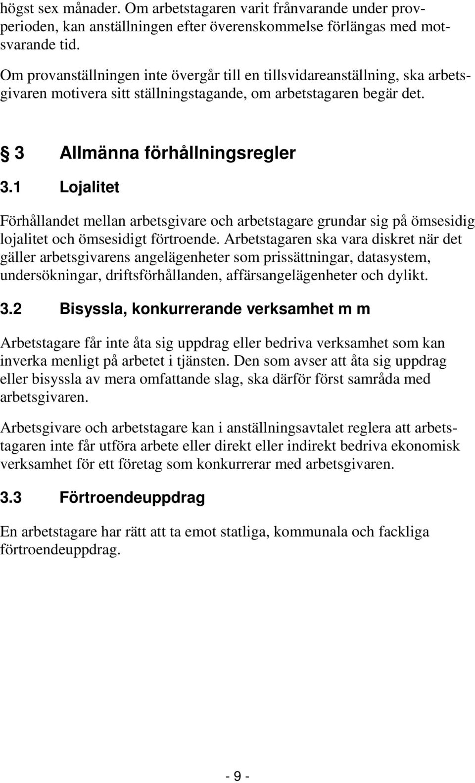1 Lojalitet Förhållandet mellan arbetsgivare och arbetstagare grundar sig på ömsesidig lojalitet och ömsesidigt förtroende.