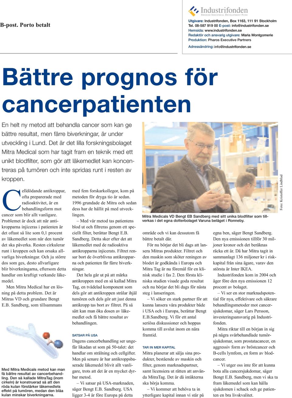 se Bättre prognos för cancerpatienten En helt ny metod att behandla cancer som kan ge bättre resultat, men färre biverkningar, är under utveckling i Lund.
