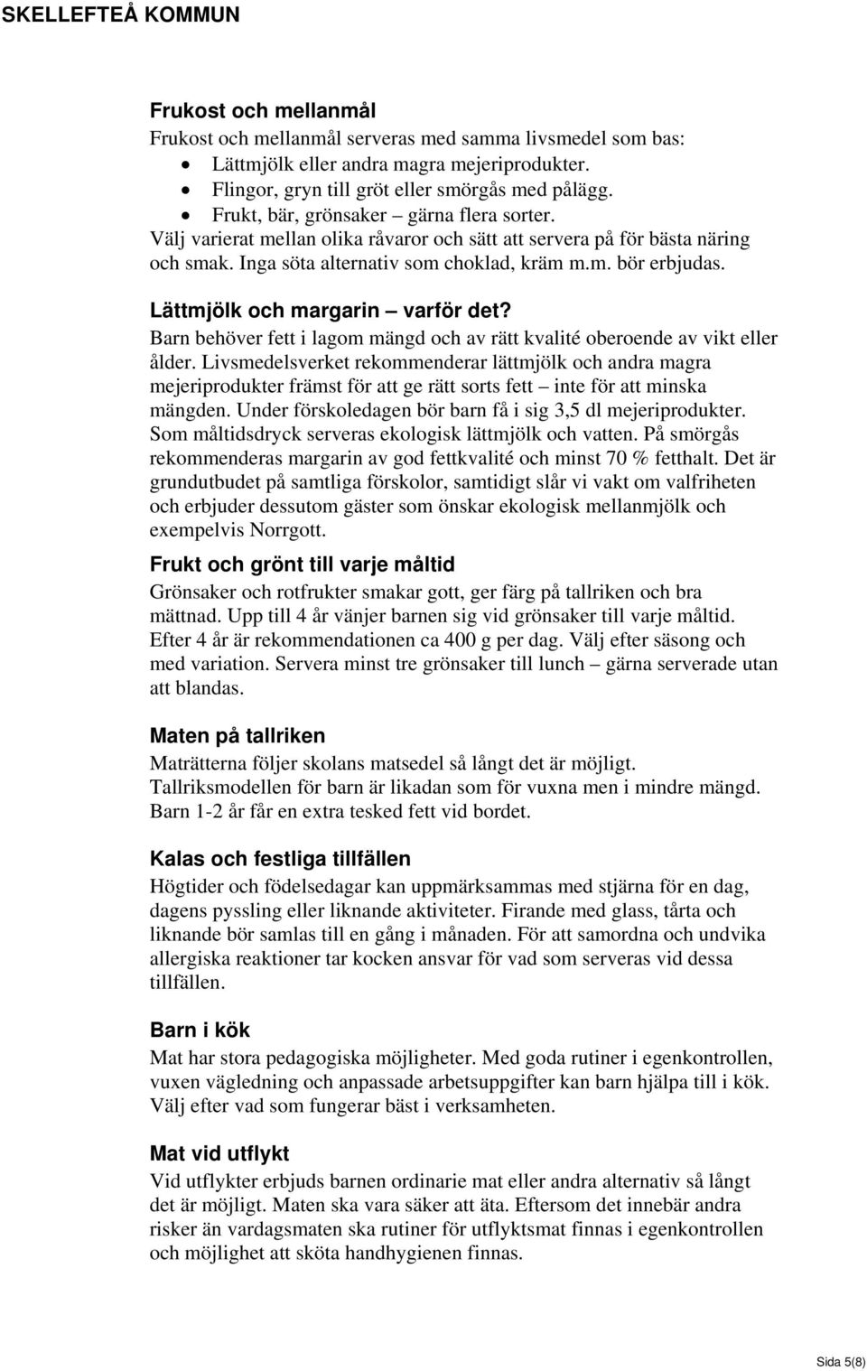 Lättmjölk och margarin varför det? Barn behöver fett i lagom mängd och av rätt kvalité oberoende av vikt eller ålder.
