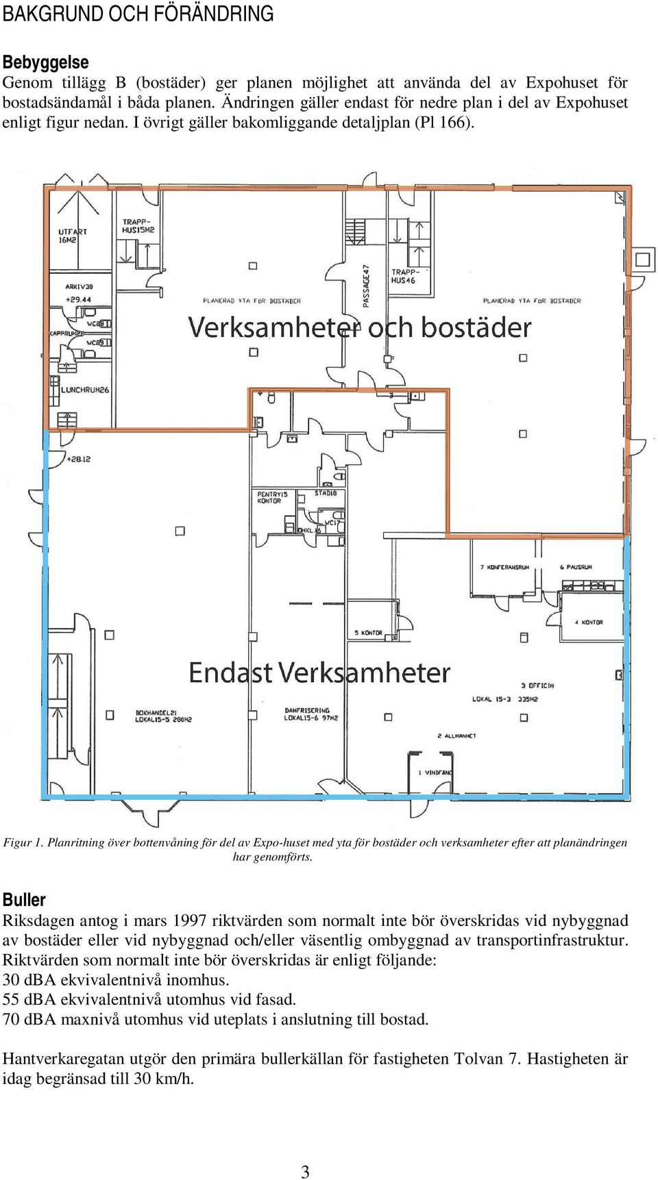 Planritning över bottenvåning för del av Expo-huset med yta för bostäder och verksamheter efter att planändringen har genomförts.