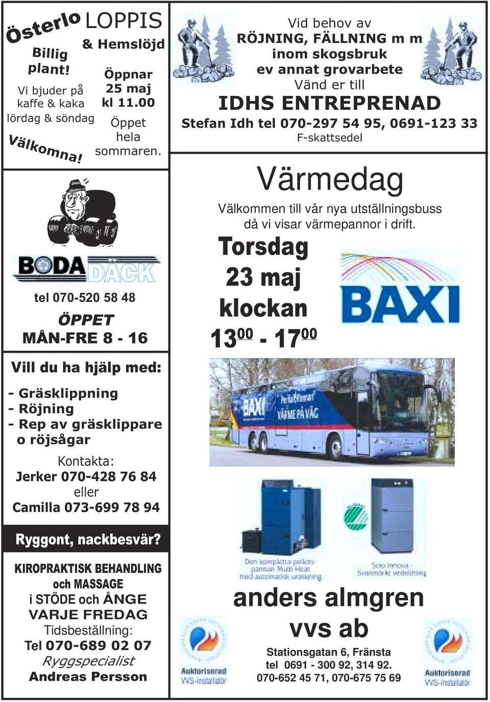 33 F-skattsedel Värmedag Välkommen till vår nya utställningsbuss då vi visar värmepannor i drift.