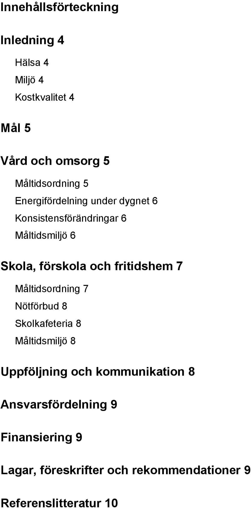 förskola och fritidshem 7 Måltidsordning 7 Nötförbud 8 Skolkafeteria 8 Måltidsmiljö 8 Uppföljning