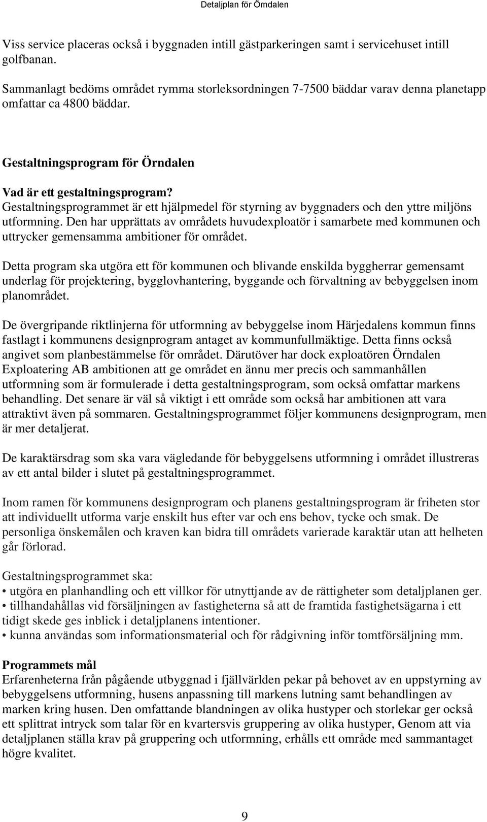 Gestaltningsprogrammet är ett hjälpmedel för styrning av byggnaders och den yttre miljöns utformning.