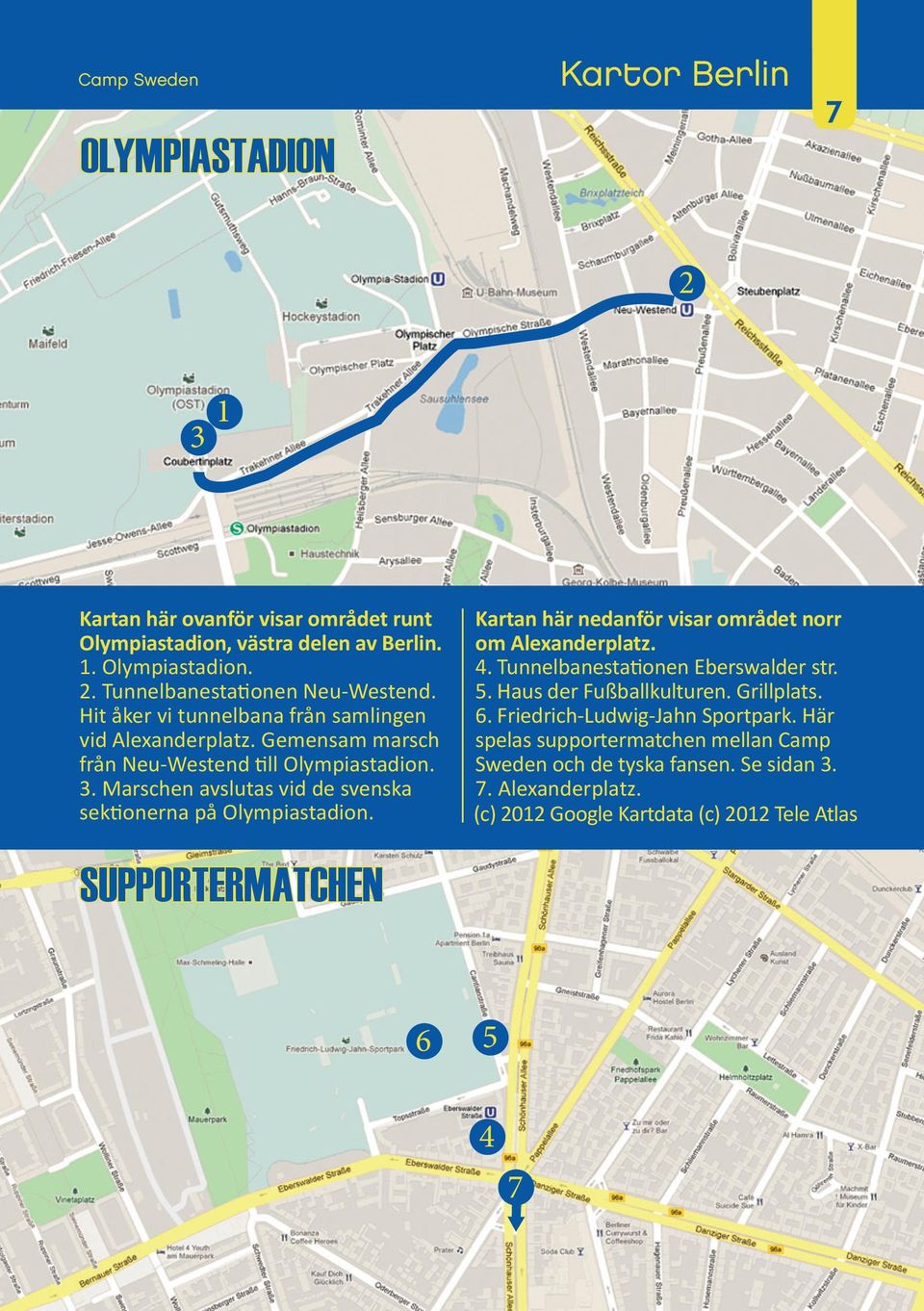 Marschen avslutas vid de svenska sektionerna på Olympiastadion. Kartan här nedanför visar området norr om Alexanderplatz. 4. Tunnelbanestationen Eberswalder str. 5.