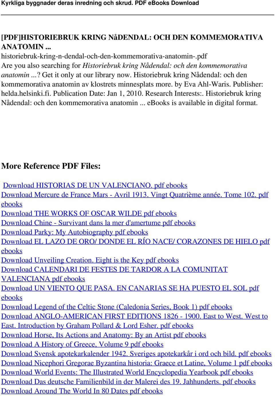 Historiebruk kring Nådendal: och den kommemorativa anatomin av klostrets minnesplats more. by Eva Ahl-Waris. Publisher: helda.helsinki.fi. Publication Date: Jan 1, 2010. Research Interests:.