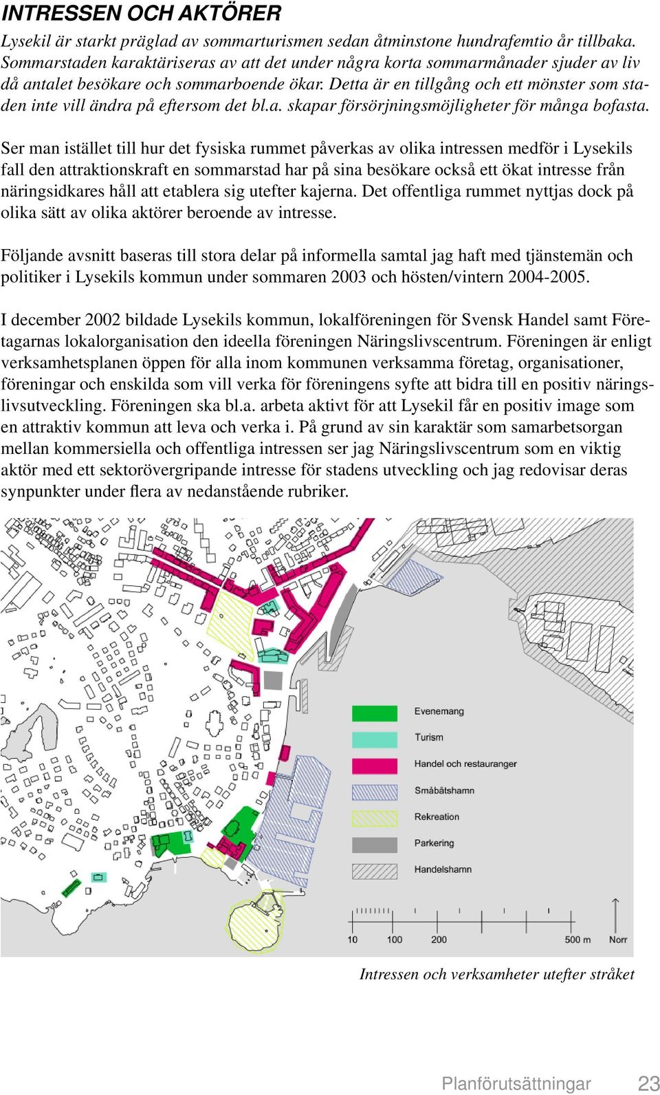 Detta är en tillgång och ett mönster som staden inte vill ändra på eftersom det bl.a. skapar försörjningsmöjligheter för många bofasta.