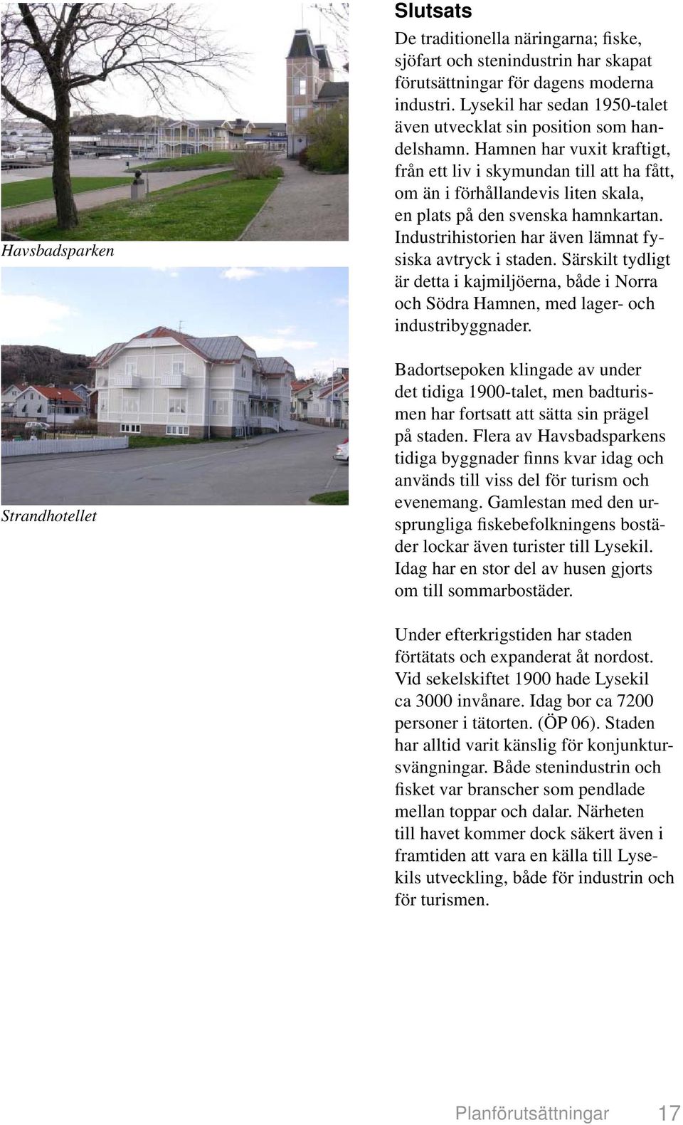 Hamnen har vuxit kraftigt, från ett liv i skymundan till att ha fått, om än i förhållandevis liten skala, en plats på den svenska hamnkartan.
