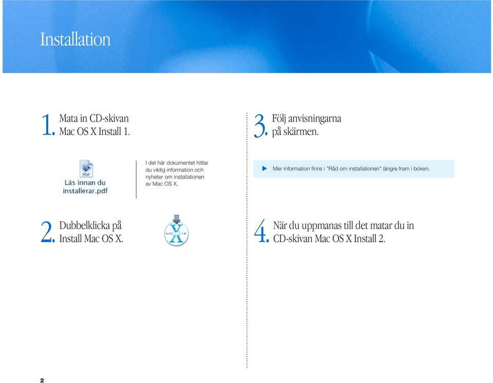 X.. Mer information finns i Råd om installationen längre fram i boken. 2.