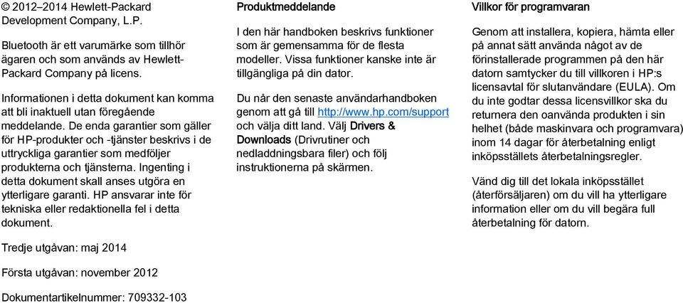 De enda garantier som gäller för HP-produkter och -tjänster beskrivs i de uttryckliga garantier som medföljer produkterna och tjänsterna.