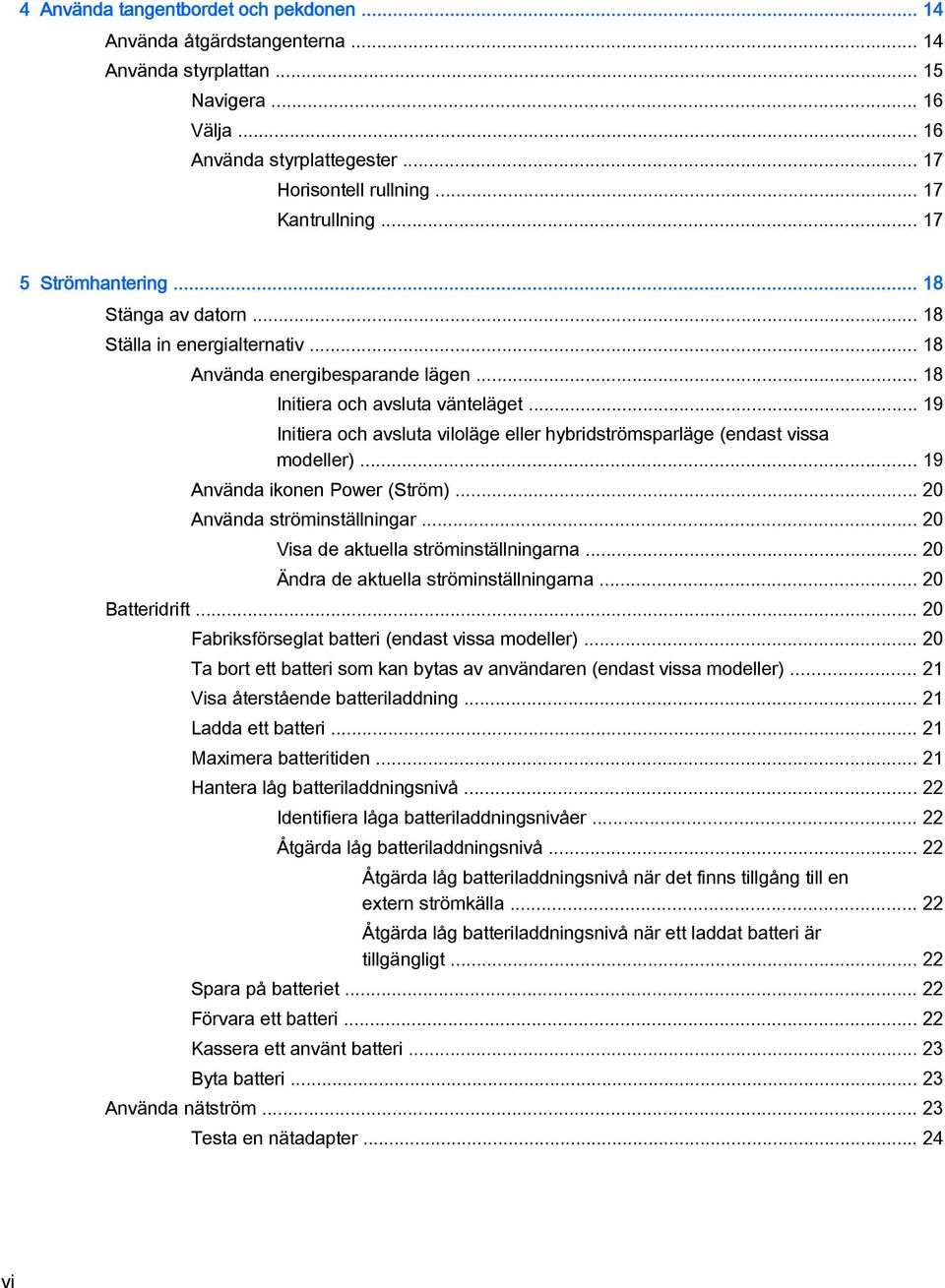 .. 19 Initiera och avsluta viloläge eller hybridströmsparläge (endast vissa modeller)... 19 Använda ikonen Power (Ström)... 20 Använda ströminställningar... 20 Visa de aktuella ströminställningarna.