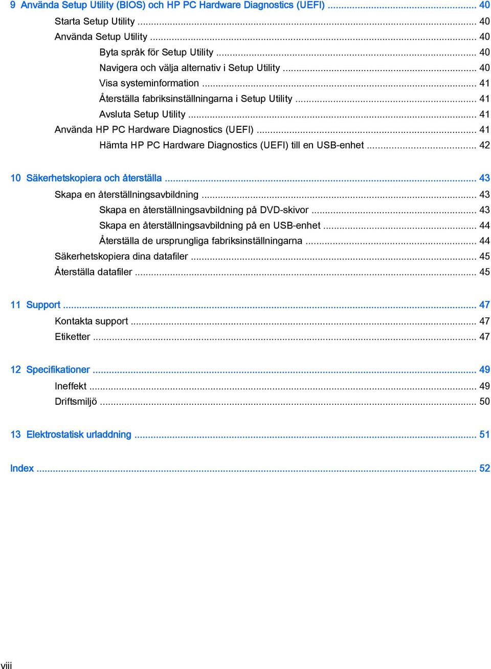 .. 41 Använda HP PC Hardware Diagnostics (UEFI)... 41 Hämta HP PC Hardware Diagnostics (UEFI) till en USB-enhet... 42 10 Säkerhetskopiera och återställa... 43 Skapa en återställningsavbildning.