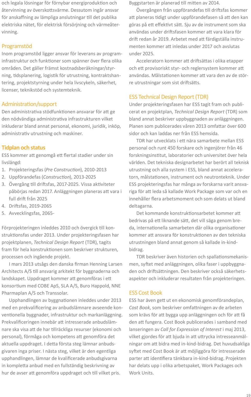 Programstöd Inom programstöd ligger ansvar för leverans av programinfrastruktur och funktioner som spänner över flera olika områden.