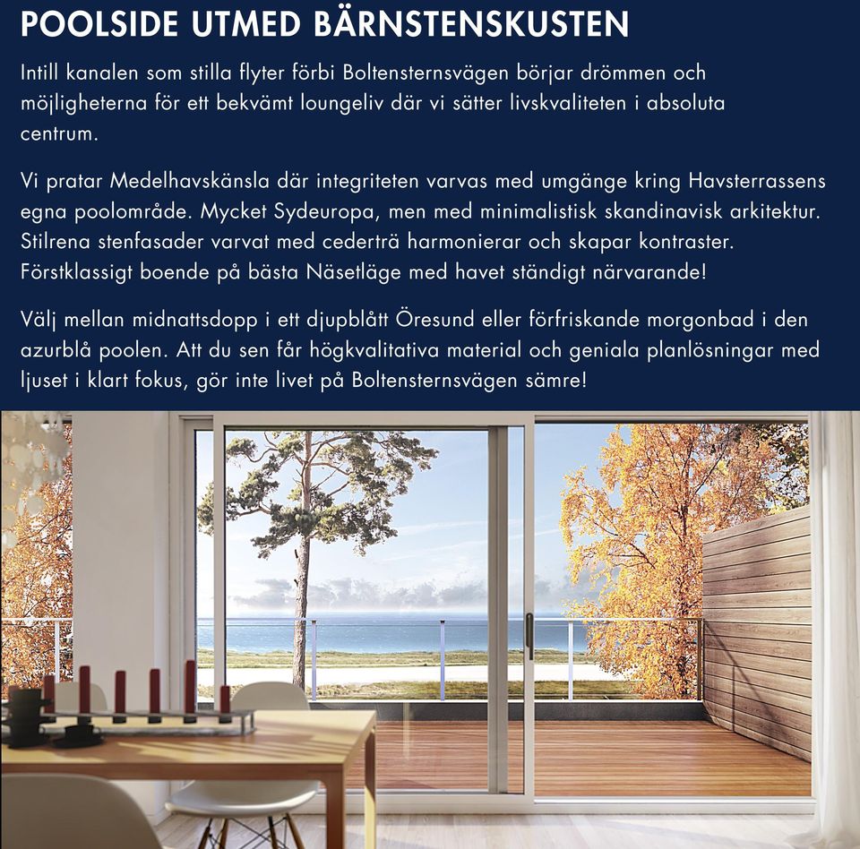 Stilrena stenfasader varvat med cederträ harmonierar och skapar kontraster. Förstklassigt boende på bästa Näsetläge med havet ständigt närvarande!