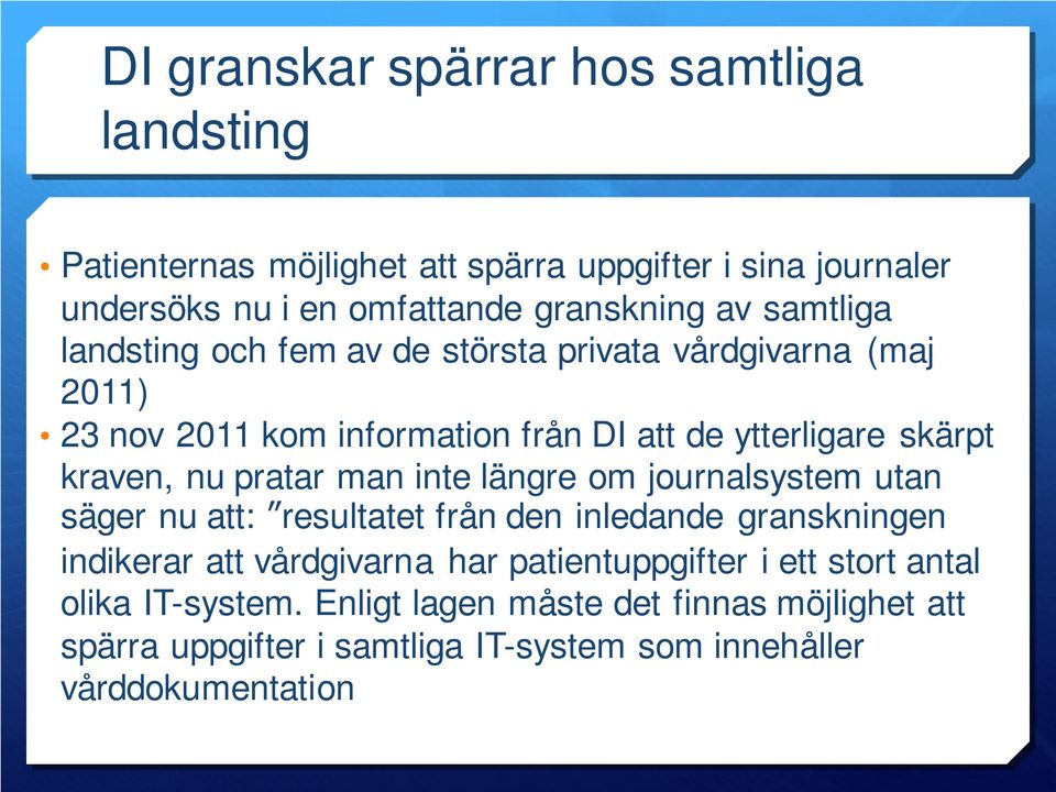 kraven, nu pratar man inte längre om journalsystem utan säger nu att: resultatet från den inledande granskningen indikerar att vårdgivarna